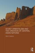 Bustanov |  Soviet Orientalism and the Creation of Central Asian Nations | Buch |  Sack Fachmedien