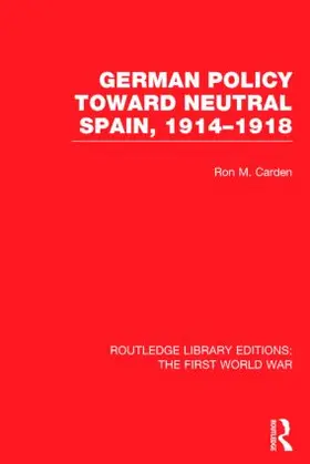 Carden |  German Policy Toward Neutral Spain, 1914-1918 (RLE The First World War) | Buch |  Sack Fachmedien