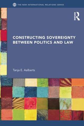 Aalberts | Constructing Sovereignty between Politics and Law | Buch | 978-1-138-02541-7 | sack.de
