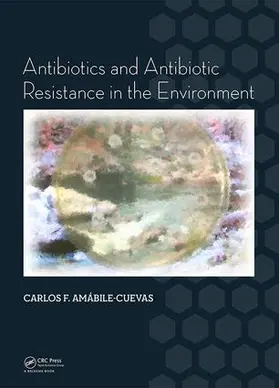 Amabile-Cuevas | Antibiotics and Antibiotic Resistance in the Environment | Buch | 978-1-138-02839-5 | www.sack.de
