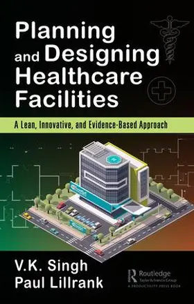 Singh / Lillrank |  Planning and Designing Healthcare Facilities | Buch |  Sack Fachmedien