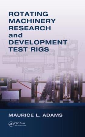 Adams |  Rotating Machinery Research and Development Test Rigs | Buch |  Sack Fachmedien