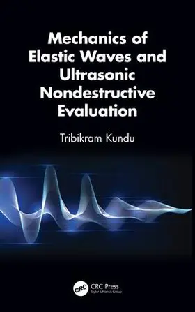 Kundu | Mechanics of Elastic Waves and Ultrasonic Nondestructive Evaluation | Buch | 978-1-138-03594-2 | www.sack.de