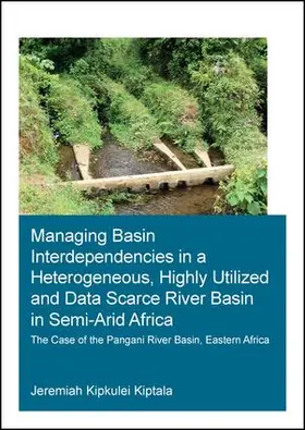 Kiptala | Managing Basin Interdependencies in a Heterogeneous, Highly Utilized and Data Scarce River Basin in Semi-Arid Africa | Buch | 978-1-138-03609-3 | sack.de