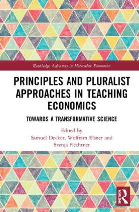 Decker / Elsner / Flechtner | Principles and Pluralist Approaches in Teaching Economics | Buch | 978-1-138-03768-7 | sack.de