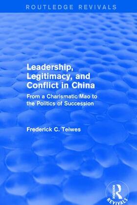 Teiwes | Revival: Leadership, Legitimacy, and Conflict in China (1984) | Buch | 978-1-138-03772-4 | sack.de