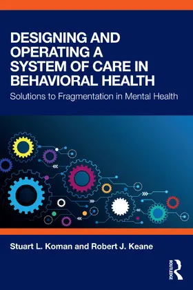 Koman / Keane |  Designing and Operating a System of Care in Behavioral Health | Buch |  Sack Fachmedien