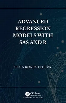 Korosteleva |  Advanced Regression Models with SAS and R | Buch |  Sack Fachmedien
