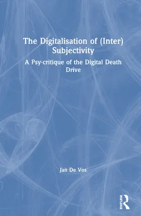 De Vos | The Digitalisation of (Inter)Subjectivity | Buch | 978-1-138-05304-5 | www.sack.de