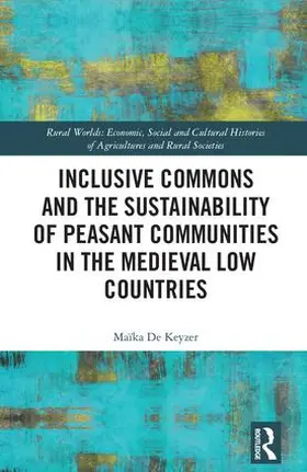 De Keyzer | Inclusive Commons and the Sustainability of Peasant Communities in the Medieval Low Countries | Buch | 978-1-138-05404-2 | sack.de