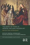 Jurkowlaniec / Matyjaszkiewicz / Sarnecka |  The Agency of Things in Medieval and Early Modern Art | Buch |  Sack Fachmedien