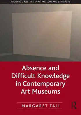 Tali |  Absence and Difficult Knowledge in Contemporary Art Museums | Buch |  Sack Fachmedien