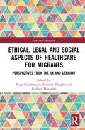 Kuehlmeyer / Klingler / Huxtable |  Ethical, Legal and Social Aspects of Healthcare for Migrants | Buch |  Sack Fachmedien