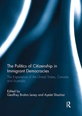 Levey / Shachar |  The Politics of Citizenship in Immigrant Democracies | Buch |  Sack Fachmedien