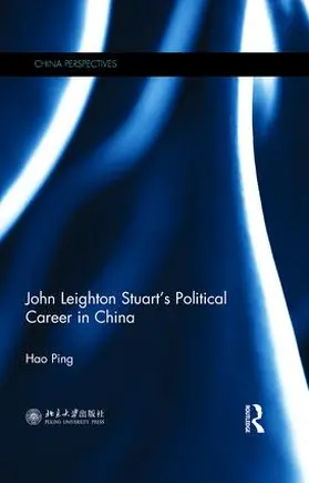 Ping |  John Leighton Stuart's Political Career in China | Buch |  Sack Fachmedien