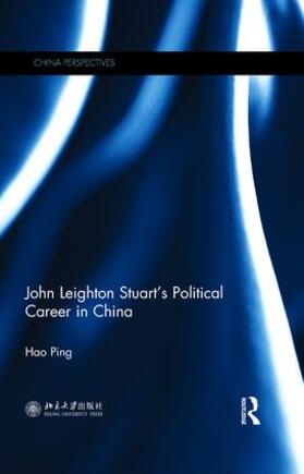 Ping | John Leighton Stuart's Political Career in China | Buch | 978-1-138-06233-7 | sack.de