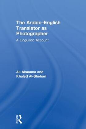 Almanna / Al-Shehari | The Arabic-English Translator as Photographer | Buch | 978-1-138-06825-4 | sack.de