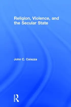 Caiazza |  Religion, Violence, and the Secular State | Buch |  Sack Fachmedien