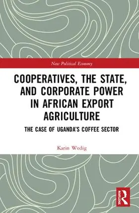 Wedig | Cooperatives, the State, and Corporate Power in African Export Agriculture | Buch | 978-1-138-07051-6 | sack.de