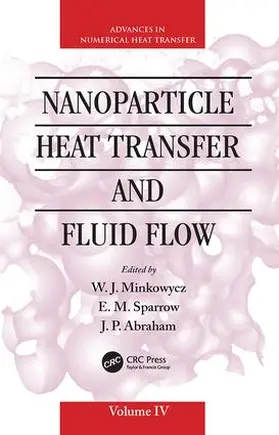 Minkowycz / Sparrow / Abraham | Nanoparticle Heat Transfer and Fluid Flow | Buch | 978-1-138-07654-9 | www.sack.de