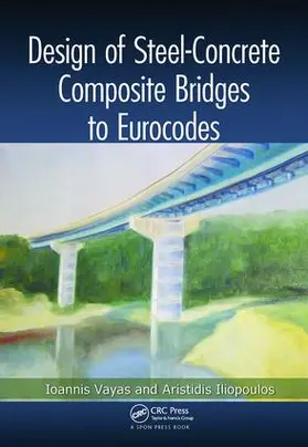 Iliopoulos / Vayas |  Design of Steel-Concrete Composite Bridges to Eurocodes | Buch |  Sack Fachmedien