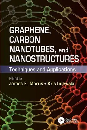 Morris / Iniewski | Graphene, Carbon Nanotubes, and Nanostructures | Buch | 978-1-138-07728-7 | sack.de