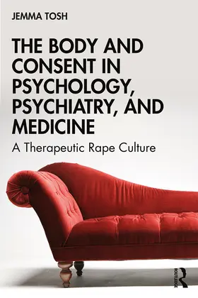 Tosh |  The Body and Consent in Psychology, Psychiatry, and Medicine | Buch |  Sack Fachmedien