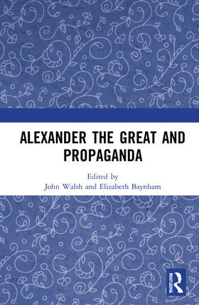 Baynham / Walsh | Alexander the Great and Propaganda | Buch | 978-1-138-07910-6 | sack.de