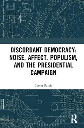 Patch | Discordant Democracy: Noise, Affect, Populism, and the Presidential Campaign | Buch | 978-1-138-08875-7 | sack.de