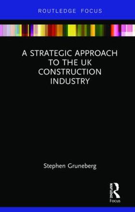 Gruneberg | A Strategic Approach to the UK Construction Industry | Buch | 978-1-138-08977-8 | sack.de