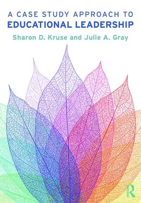 Kruse / Gray | A Case Study Approach to Educational Leadership | Buch | 978-1-138-09107-8 | www.sack.de