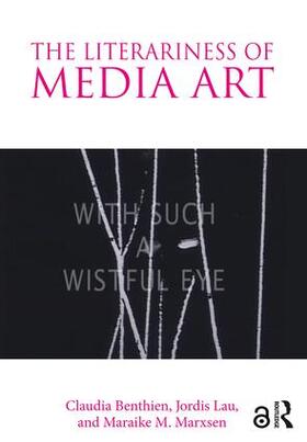 Benthien / Lau / Marxsen | The Literariness of Media Art | Buch | 978-1-138-09152-8 | sack.de