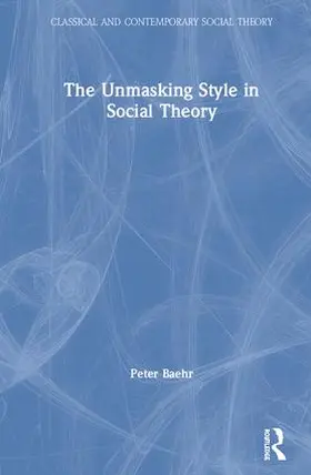 Baehr |  The Unmasking Style in Social Theory | Buch |  Sack Fachmedien