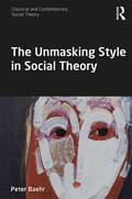 Baehr |  The Unmasking Style in Social Theory | Buch |  Sack Fachmedien
