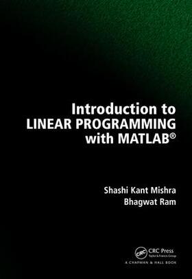 Mishra / Ram | Introduction to Linear Programming with MATLAB | Buch | 978-1-138-09226-6 | sack.de