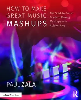 Zala | How to Make Great Music Mashups | Buch | 978-1-138-09278-5 | www.sack.de
