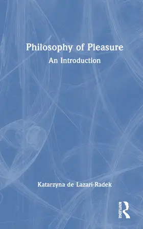 de Lazari-Radek | The Philosophy of Pleasure | Buch | 978-1-138-09310-2 | www.sack.de