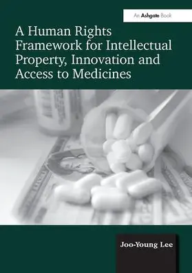 Lee | A Human Rights Framework for Intellectual Property, Innovation and Access to Medicines | Buch | 978-1-138-09444-4 | sack.de