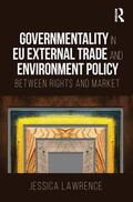 Lawrence |  Governmentality in EU External Trade and Environment Policy | Buch |  Sack Fachmedien