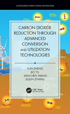 Zheng / Yu / Wang |  Carbon Dioxide Reduction through Advanced Conversion and Utilization Technologies | Buch |  Sack Fachmedien