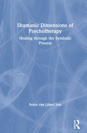 van Loeben Sels / van Löben Sels |  Shamanic Dimensions of Psychotherapy | Buch |  Sack Fachmedien