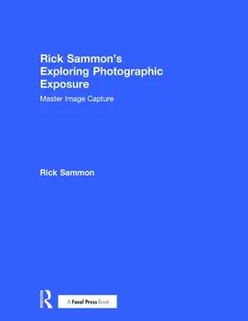 Sammon | Rick Sammon's Exploring Photographic Exposure | Buch | 978-1-138-09610-3 | sack.de