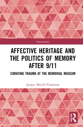 Micieli-Voutsinas |  Affective Heritage and the Politics of Memory after 9/11 | Buch |  Sack Fachmedien