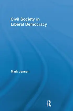 Jensen |  Civil Society in Liberal Democracy | Buch |  Sack Fachmedien
