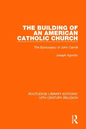 Agonito | The Building of an American Catholic Church | Buch | 978-1-138-10336-8 | sack.de