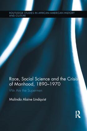 Lindquist |  Race, Social Science and the Crisis of Manhood, 1890-1970 | Buch |  Sack Fachmedien