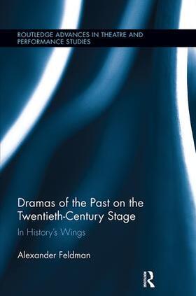 Feldman | Dramas of the Past on the Twentieth-Century Stage | Buch | 978-1-138-10789-2 | sack.de