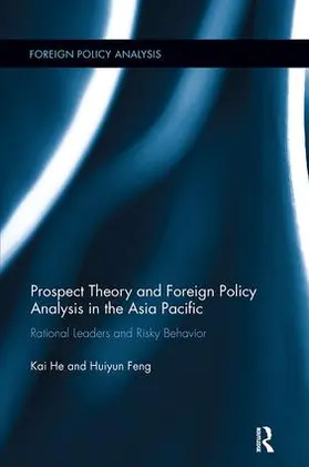 He / Feng | Prospect Theory and Foreign Policy Analysis in the Asia Pacific | Buch | 978-1-138-10793-9 | sack.de