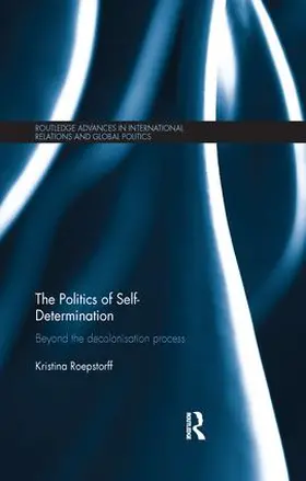 Roepstorff | The Politics of Self-Determination | Buch | 978-1-138-10871-4 | www.sack.de