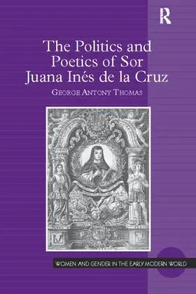 Thomas |  The Politics and Poetics of Sor Juana Inés de la Cruz | Buch |  Sack Fachmedien